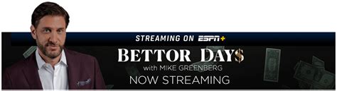 Bettor Days with Mike Greenberg .